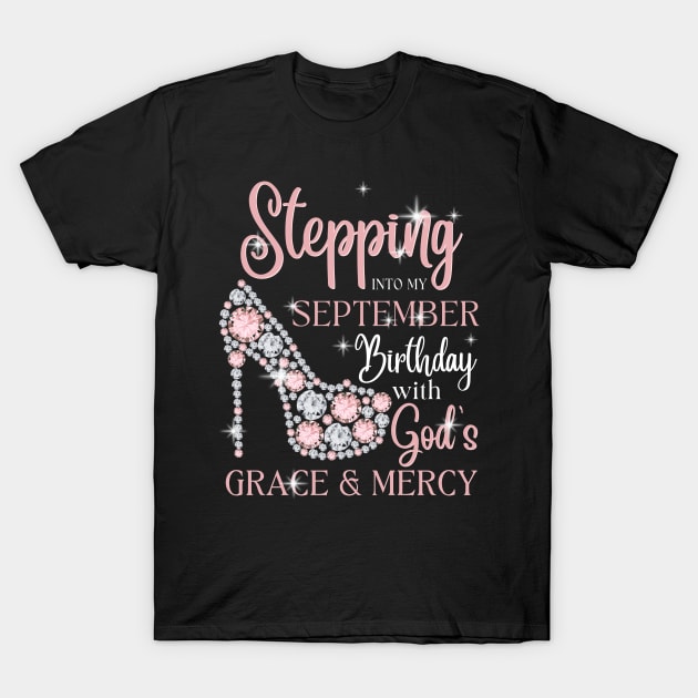 Stepping Into My September Birthday With God's Grace & Mercy T-Shirt by JustBeSatisfied